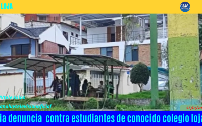 SERIA DENUNCIA CIUDADANA CONTRA ESTUDIANTES DE CONOCIDO COLEGIO LOJANO