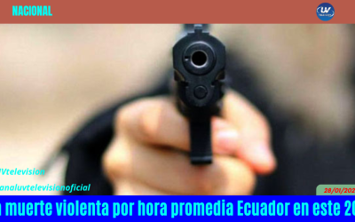 UNA MUERTE VIOLENTA POR HORA PROMEDIA ECUADOR EN ESTE 2025
