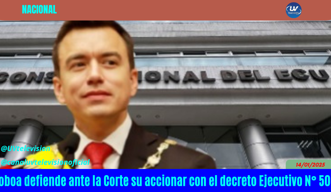 Noboa defiende ante la Corte su accionar con el decreto Ejecutivo N° 500