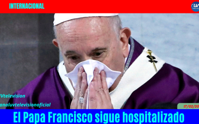 EL PAPA FRANCISCO SIGUE HOSPITALIZADO